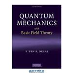 دانلود کتاب Quantum Mechanics with Basic Field Theory
