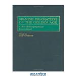 دانلود کتاب Spanish Dramatists of the Golden Age: A Bio-Bibliographical Sourcebook