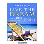 دانلود کتاب Live the Dream: Become rich and free through your business