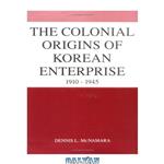 دانلود کتاب The Colonial Origins of Korean Enterprise: 1910-1945
