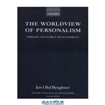 دانلود کتاب The Worldview of Personalism: Origins and Early Development (Oxford Theological Monographs)