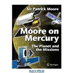 دانلود کتاب Moore on Mercury: The Planet and the Missions