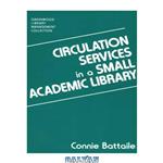 دانلود کتاب Circulation Services in a Small Academic Library (The Greenwood Library Management Collection)