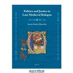 دانلود کتاب Politics and Justice in Late Medieval Bologna (Medieval Law and Its Practice, 7)