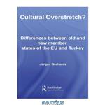 دانلود کتاب Cultural Overstretch: Differences between Old and New Member States of the EU and Turkey (Routledge European Sociological Association Studies in European Societies)