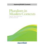 دانلود کتاب The Challenge of Pluralism: Paradigms from Muslim Contexts (Exploring Muslim Contexts)