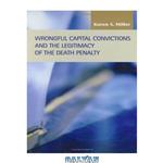 دانلود کتاب Wrongful Capital Convictions and the Legitimacy of the Death Penalty (Criminal Justice: Recent Scholarship)