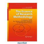 دانلود کتاب The Essence of Research Methodology: A Concise Guide for Master and PhD Students in Management Science