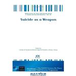 دانلود کتاب Suicide as a Weapon: Volume 30 NATO Science for Peace and Security Series - Human and Societal Dynamics