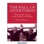 دانلود کتاب The Fall of Apartheid: The Inside Story from Smuts to Mbeki