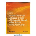 دانلود کتاب The Great Wenchuan Earthquake of 2008: A Photographic Atlas of Surface Rupture and Related Disaster