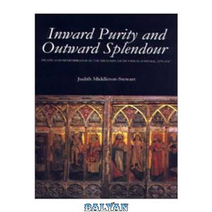 دانلود کتاب Inward Purity and Outward Splendour: Death and Remembrance in the Deanery of Dunwich, Suffolk, 1370-1547 (Studies in the History of Medieval Religion)