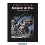 دانلود کتاب The End of the Trail: Western Stories (The Works of Robert E. Howard)