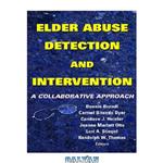 دانلود کتاب Elder Abuse Detection and Intervention: A Collaborative Approach (Springer Series on Ethics, Law and Aging)