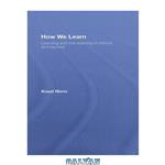 دانلود کتاب How We Learn: Learning and non-learning in school and beyond