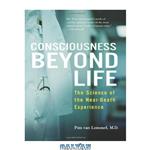 دانلود کتاب Consciousness Beyond Life: The Science of the Near-Death Experience
