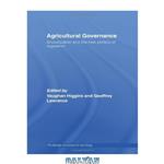 دانلود کتاب AGRICULTURAL GOVERNANCE: GLOBALIZATION AND THE NEW POLITICS OF REGULATION (Routledge Advances in Sociology)