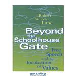 دانلود کتاب Beyond the Schoolhouse Gate: Free Speech and the Inculcation of Values