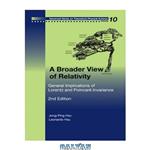 دانلود کتاب A Broader View of Relativity: General Implications of Lorentz And Poincare Invariance (Advanced Series on Theoretical Physical Science)