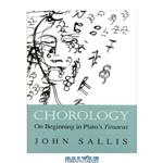 دانلود کتاب Chorology: On Beginning in Plato\\'s Timaeus (Studies in Continental Thought)