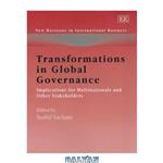 دانلود کتاب Transformations in Global Governance: Implications for Multinationals And Other Stakeholders (New Horizons in International Business)