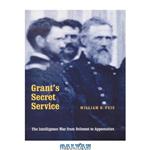 دانلود کتاب Grant\\'s Secret Service: The Intelligence War from Belmont to Appomattox