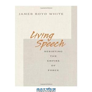 دانلود کتاب Living Speech: Resisting the Empire of Force 