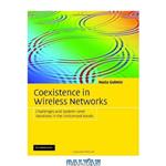 دانلود کتاب Coexistence in Wireless Networks: Challenges and System-Level Solutions in the Unlicensed Bands