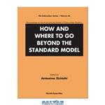 دانلود کتاب How And Where to Go Beyond the Standard Model (Subnuclear Series)