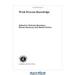 دانلود کتاب Work Process Knowledge (Routledge Studies in Human Resource Development)