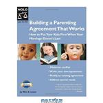 دانلود کتاب Building a Parenting Agreement That Works: How To Put Your Kids First When Your Marriage Doesn\\'t Last (2005)