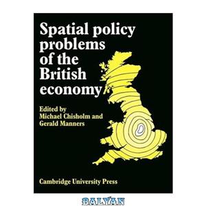 دانلود کتاب Spatial Policy Problems of the British Economy 