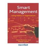 دانلود کتاب Smart Management, First Edition: Using Politics in Organisations