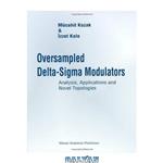 دانلود کتاب Oversampled Delta-Sigma Modulators: Analysis, Applications and Novel Topologies