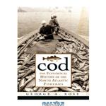 دانلود کتاب Cod: The Ecological History of the Atlantic Fisheries