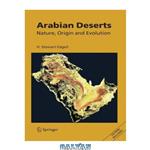 دانلود کتاب Arabian Deserts: Nature, Origin and Evolution