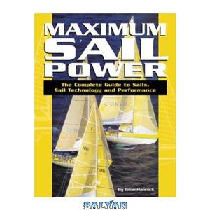 دانلود کتاب Maximum Sail Power: The Complete Guide to Sails, Technology, and Performance 