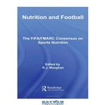 دانلود کتاب Nutrition and Football: The FIFA MARC Consensus on Sports Nutrition