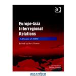 دانلود کتاب Europe-Asia Interregional Relations (The International Political Economy of New Regionalisms Series)
