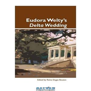 دانلود کتاب Eudora Welty\\'s Delta Wedding. (Dialogue) 