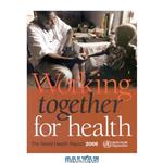 دانلود کتاب The World Health Report 2006: Working Together for Health (World Health Report)