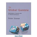 دانلود کتاب The Global Gamble: Washington\\'s Faustian Bid for World Dominance