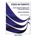 دانلود کتاب Feed-in Tariffs: Accelerating the Deployment of Renewable Energy (2007)