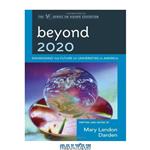 دانلود کتاب Beyond 2020: Envisioning the Future of Universities in America