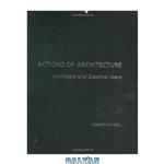 دانلود کتاب Actions of Architecture: Architects and Creative Users