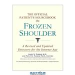 دانلود کتاب The Official Patient\\'s Sourcebook on Frozen Shoulder: A Revised and Updated Directory for the Internet Age
