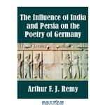 دانلود کتاب Influence of India and Persia on Poetry of Germany