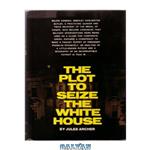 دانلود کتاب The Plot to Seize the White House