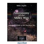 دانلود کتاب Astronomy of the Milky Way: Part 1: Observer\\'s Guide to Northern Sky (Patrick Moore\\'s Practical Series) (Pt.1) 