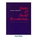 دانلود کتاب States and Social Revolutions: A Comparative Analysis of France, Russia and China